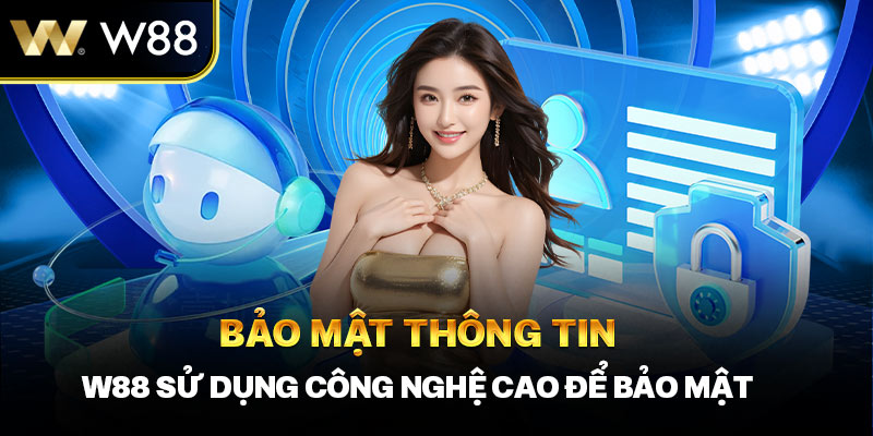 Bảo Mật Thông Tin, W88 Sử Dụng Công Nghệ Cao Để Bảo Mật