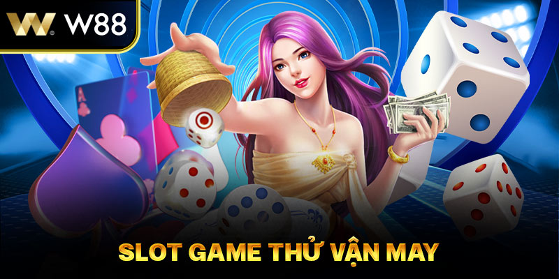 Slot Game Thử Vận May